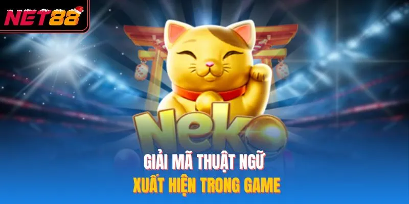 Nổ Hũ Mèo Chiêu Tài NET88 – Khám Phá Cơ Hội Thắng Lớn Hấp Dẫn Giải mã thuật ngữ xuất hiện trong game